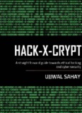 hack-x-crypt: a straight forward guide towards ethical hacking and cyber security