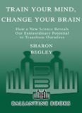 Train Your Mind, Change Your Brain: How a New Science Reveals Our Extraordinary Potential