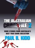 The Australian Crime File 2. More Stories from Australia's Best True Crime Collection