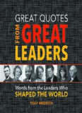 Great Quotes from Great Leaders: Words from the Leaders Who Shaped the World