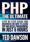 PHP: The Ultimate Step by Step guide for beginners on how to learn PHP and MYSQL programming