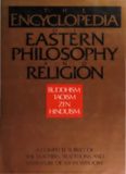 The Encyclopedia of Eastern Philosophy and Religion: Buddhism, Hinduism, Taoism, Zen — A Complete Survey of the Teachers, Traditions, and Literature of Asian Wisdom