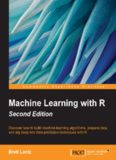 Machine learning with R : discover how to build machine learning algorithms, prepare data, and dig