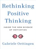Rethinking Positive Thinking: Inside the New Science of Motivation