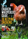 The chicken whisperer's guide to keeping chickens : everything you need to know-- and didn't know