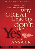 Why Great Leaders Don't Take Yes for an Answer Managing for 