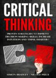 Critical Thinking: Proven Strategies To Improve Decision Making Skills, Increase Intuition
