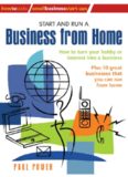 Start and Run A Business From Home: How to turn your hobby or interest into a business (Small