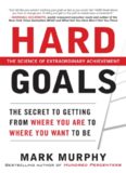 Hard Goals : The Secret to Getting from Where You Are to Where You Want to Be