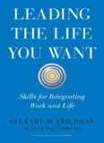 Leading the Life You Want: Skills for Integrating Work and Life