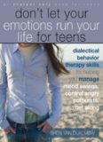 Don't Let Your Emotions Run Your Life for Teens. Dialectical Behavior Therapy Skills for Helping You Manage Mood Swings, Control...