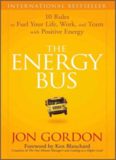 The Energy Bus: 10 Rules to Fuel Your Life, Work, and Team with Positive Energy