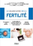 Le grand livre de la fertilité : Si la grossesse se fait attendre - Le guide pratique de