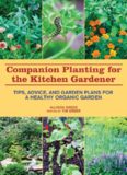 Companion Planting for the Kitchen Gardener: Tips, Advice, and Garden Plans for a Healthy Organic