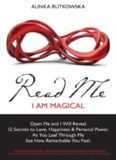 Read Me - I Am Magical: Open Me and I Will Reveal 12 Secrets to Love, Happiness & Personal Power. As You Leaf Through Me See How Remarkable You Feel
