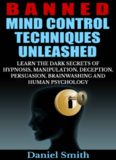 Banned Mind Control Techniques Unleashed: Learn The Dark Secrets Of Hypnosis, Manipulation