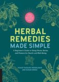 Herbal Remedies Made Simple: A Beginner’s Guide to Using Plants, Herbs, and Flowers for Health